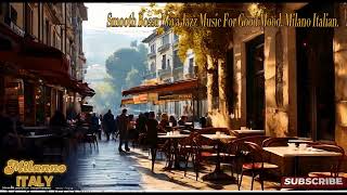 Smooth Bossa Nova Jazz Music For Good Mood ll Milano Italy [upl. by Eceinert656]