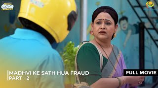 Madhvi Ke Sath Hua Fraud  FULL MOVIE  Part 2  Taarak Mehta Ka Ooltah Chashmah [upl. by Anilorak]