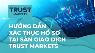 Trust Markets  Hướng dẫn xác thực hồ sơ tại sàn Trust Markets [upl. by Ocir902]