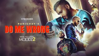 PARICHAY  DO ME WRONG  Official Music Video  MOODZ 2 Album [upl. by Ardena583]