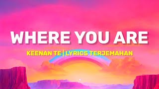 Keenan Te  Where You Are Lyrics Terjemahan Oh I know that you light up the world around ya [upl. by Leach]