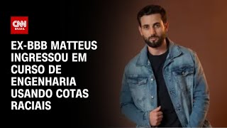 EXBBB Matteus ingressou em curso de engenharia usando cotas raciais  CNN ARENA [upl. by Musetta]