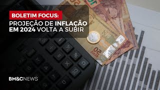 BOLETIM FOCUS PROJEÇÃO DE INFLAÇÃO EM 2024 VOLTA A SUBIR [upl. by Wehtta]