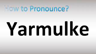 How to Pronounce Yarmulke [upl. by Nnaaihtnyc88]