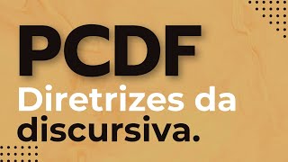 PCDF  Diretrizes da Discursiva [upl. by Jordan]