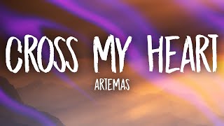 Artemas  cross my heart Lyrics  too much history when we say goodbye [upl. by Mohammed]