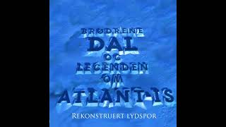 Eventyrbrus Legenden om Atlantis Rekonstruert lydspor [upl. by Anniahs]