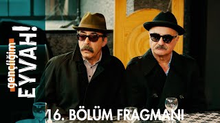 Gençliğim Eyvah 16 Bölüm Fragmanı [upl. by Honey]