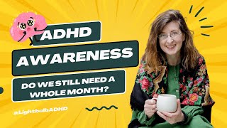 ADHD Awareness month  do we still need it what is the purpose of ADHD awareness month in 2023 [upl. by Christye994]