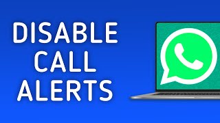 How to Turn Off Calls Notifications in WhatsApp on PC [upl. by Ellah]