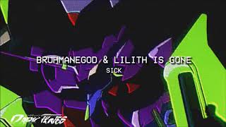 BRUHMANEGOD  SICK W LILITH IS GONE [upl. by Llejk860]