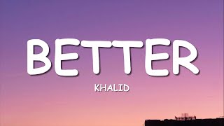 Khalid  Better Lyrics [upl. by Rimaa78]