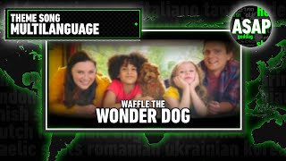 Waffle the Wonder Dog Theme Song  Multilanguage Requested [upl. by Ode862]