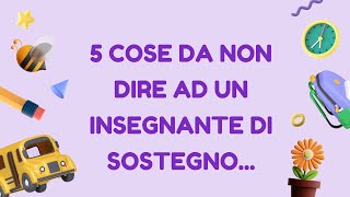 5 COSE DA NON DIRE AD UN INSEGNANTE DI SOSTEGNO  DOCENTI  SCUOLA [upl. by Gnoc762]