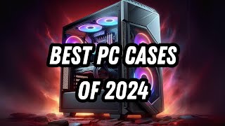 2024s TOP 5 PC Cases for Every Type of Build [upl. by Brietta]