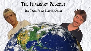 The Itinerary  Eric Talks About Climate Change [upl. by Giardap]