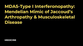 MDA5Type I Interferonopathy Mendelian Mimic of Jaccoud’s Arthropathy amp Musculoskeletal Disease [upl. by Ynahteb]