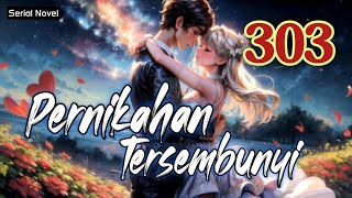 pernikahan tersembunyi bab 303  novel fiksi action amp petualangan remaja amp dewasa romantis populer [upl. by Stannwood]