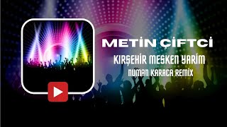 Metin Çiftci  Kırşehir Mesken Yarim Numan Karaca Remix oyunhavalari [upl. by Nahoj]