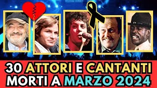 30 ATTORI e CANTANTI Famosi MORTI a Marzo 2024 [upl. by Ennazor458]