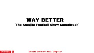 Ditsele Brothers Feat GMystar  Way BetterThe Amajita Football Show Soundtrack [upl. by Naujak141]