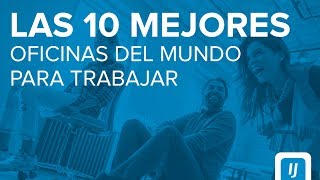 Las 10 mejores oficinas del mundo para trabajar  Felicidad en el trabajo  InfoJobs [upl. by Nobie360]