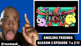 FIRST TIME WATCHING  SMILING FRIENDS SEASON 2 EPISODE 1 X 2 REACTION [upl. by Yelhsa628]