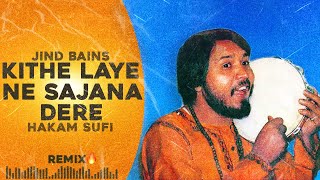 Jind Bains Remix Kithe Laye Ne Sajana Dere  Hakam Sufi  New Punjabi Song  Old Songs  Latest [upl. by Noivad]