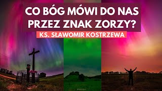 Co Bóg chce powiedzieć przez znak zorzy  ks Sławomir Kostrzewa [upl. by Nedak]