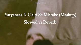 Satyanaas X Galti Se Mistake Mashup Ranbir Kapoor Kartik AaryanArijit Singh Slowed vs Reverb I [upl. by Anawyt]