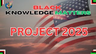 Black Knowledge Matters Project 2025 [upl. by Milka]