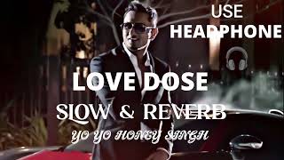 LOVE DOSE YO YO HONEY SINGH NEW SONG SLOW amp REVERBHONEY SINGH NEW SONG [upl. by Corabelle]