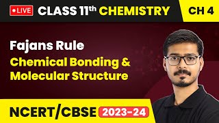 Fajans Rule  Chemical Bonding amp Molecular Structure  Class 11 Chemistry Chapter 4  LIVE [upl. by Otsirc284]