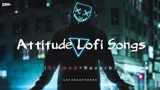 Attitude 😈 LOFI Songs SLOWEDREVERB  2024 Lofi  New hindi Songs  tseries lofi song viral [upl. by Leoy]