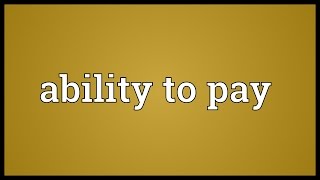 Ability to pay Meaning [upl. by Nenad]