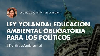 Ley Yolanda Educación Ambiental Obligatoria para los Políticos  Política Ambiental [upl. by Eiboj]