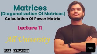 Matrices  Diagonalization Of Matrices  Power Matrices  Engineering Mathematics  Lecture  11 [upl. by Yevol]