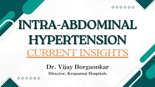 IntraAbdominal Hypertension I Abdominal Compartment SyndromeCurrent Insights I Dr Vijay Borgaonkar [upl. by Francisca]