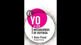 CAPÍTULO4 EL YO Y LOS MECANISMOS DE DEFENSA ANA FREUD quotMECANISMOS DE DEFENSAquot [upl. by Leaper]