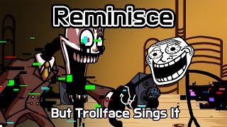 Reminisce But Trollface Sings It  FNF Reminisce Cover [upl. by Fredella]