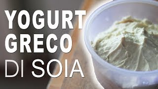 YOGURT GRECO DI SOIA FATTO IN CASA con Yogurtiera [upl. by Eseer]