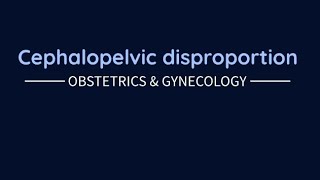 Obstetrics Cephalopelvic disproportion [upl. by Nivled683]