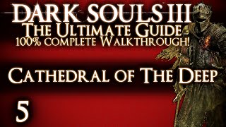 DARK SOULS 3  THE ULTIMATE GUIDE 100 WALKTHROUGH  PART 5  CATHEDRAL OF THE DEEP  DEACONS [upl. by Nuawtna]