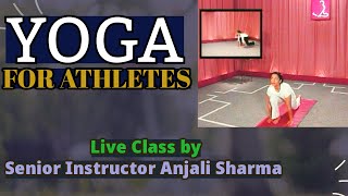 Yoga for Athletes  Live Class by Senior Instructor Anjali Sharma [upl. by Stovall579]