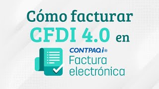 Cómo facturar CFDI versión 40 en CONTPAQi Factura Electrónica [upl. by Killoran854]