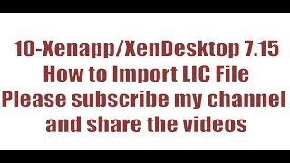 10XenappXenDesktop 715Import LIC File [upl. by Ansela]