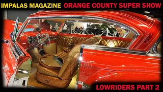 IMPALAS MAGAZINE LOWRIDER ORANGE COUNTY SUPER SHOW PART 2 [upl. by Naquin]