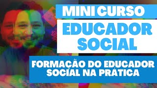 FORMAÇÃO DO EDUCADOR SOCIAL NA PRÁTICA  MINI CURSO PARA EDUCADOR SOCIAL 03 [upl. by Toinette]