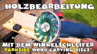 PARKSIDE® Winkelschleiferzubehör zur Holzbearbeitung  Holzschnitzscheiben  wood carving [upl. by Raine]