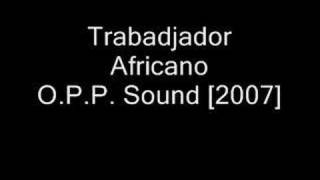 Celso OPP  Trabadjador Africano  OPP Sound 2007 [upl. by Ahsima308]